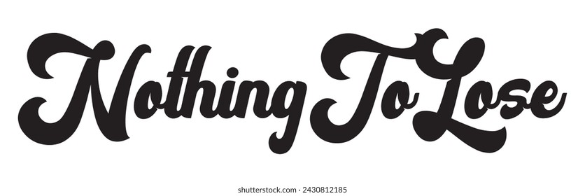nothing to lose text on white background.