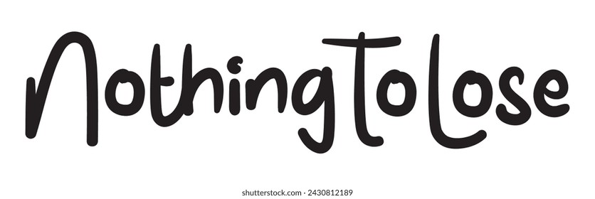 nothing to lose text on white background.