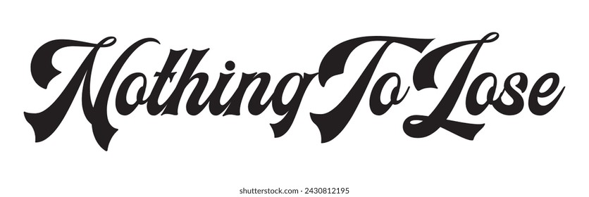 nothing to lose text on white background.