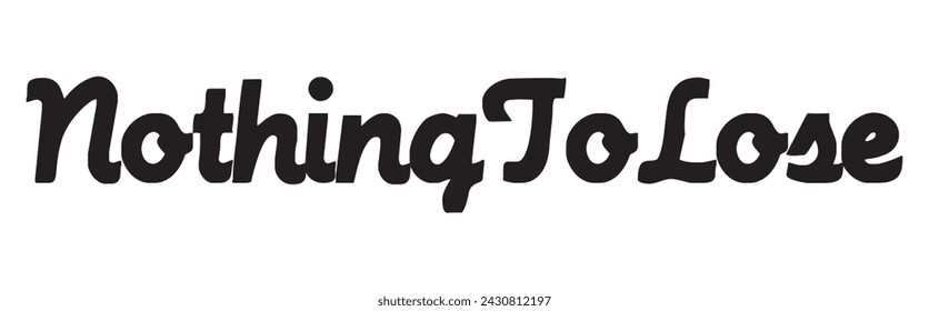 nothing to lose text on white background.