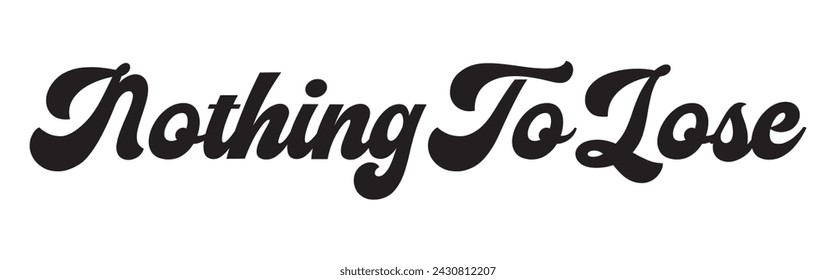 nothing to lose text on white background.