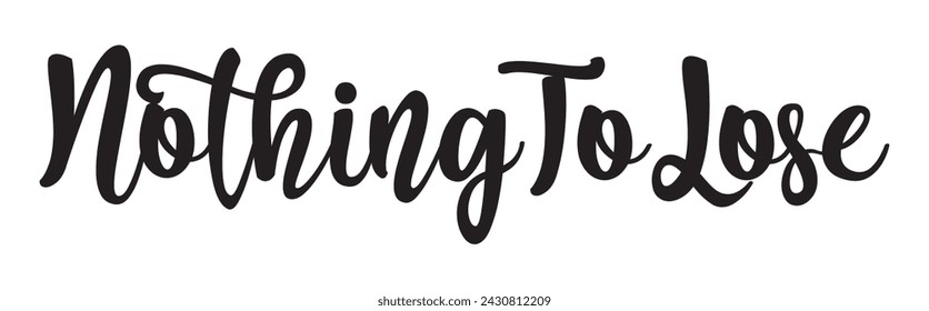nothing to lose text on white background.