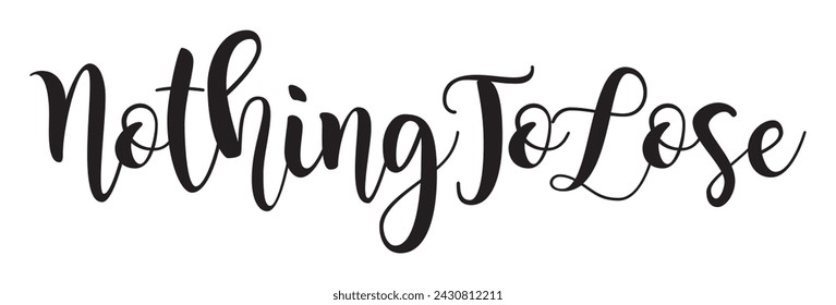 nothing to lose text on white background.