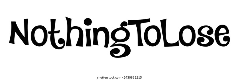 nothing to lose text on white background.