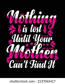 Nothing Is Lost Until Your Mom Can't Find It T-shirt Design