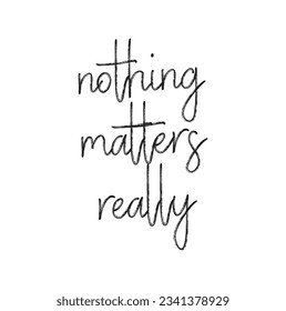 nothing matters really text on white background.