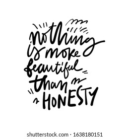 Nothing is more beautiful than honesty. Hand lettering inspirational quote for your design
