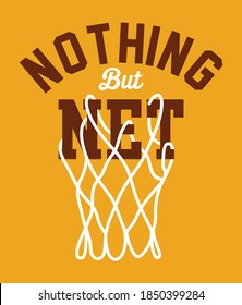 Nothing but net, basketball graphic vector design for tees and other uses