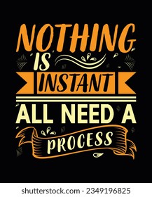 NOTHING OS INSTANT ALL NEED A PROCESS,CREATIVE TYPOGRAPHY T SHIRT DESIGN