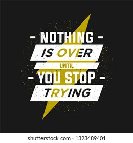 Nothing is over until you stop trying inspirational poster on grunge background. Keep trying typographic concept.
