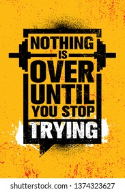 Nothing Is Over Until You Stop Trying. Inspiring Typography Creative Motivation Quote Poster Template.  Vector Banner Design Illustration Concept On Grunge Textured Rough Background
