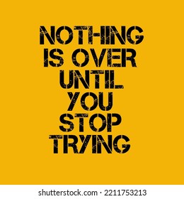 Nothing is Over Until You Stop Trying.Quote