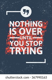 Nothing is over until you stop trying inspirational quote in frame on distressed background. Keep trying typographic concept. Vector.