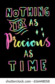 Nothing Is As Precious As Time on Black Background. Hand Lettering. Modern Calligraphy. Handwritten Inspirational motivational quote. 