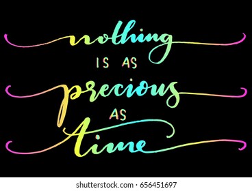 Nothing Is As Precious As Time on Black Background. Hand Lettering. Modern Calligraphy. Handwritten Inspirational motivational quote. 