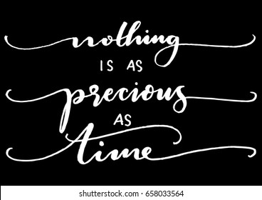 Nothing Is As Precious As Time on Black Background. Hand Lettering. Modern Calligraphy. Handwritten Inspirational motivational quote. 