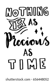 Nothing Is As Precious As Time on White Background. Hand Lettering. Modern Calligraphy. Handwritten Inspirational motivational quote. 