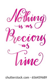 Nothing Is As Precious As Time on White Background. Hand Lettering. Modern Calligraphy. Handwritten Inspirational motivational quote. 