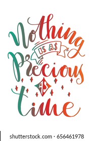 Nothing Is As Precious As Time on White Background. Hand Lettering. Modern Calligraphy. Handwritten Inspirational motivational quote. 