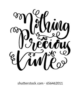 Nothing Is As Precious As Time on White Background. Hand Lettering. Modern Calligraphy. Handwritten Inspirational motivational quote. 