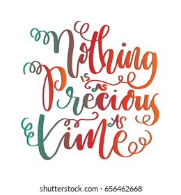 Nothing Is As Precious As Time on White Background. Hand Lettering. Modern Calligraphy. Handwritten Inspirational motivational quote. 