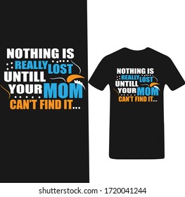 Nothing is Really Lost Until Your Mom Can't Find it-Mother's day T-shirt Vector.
