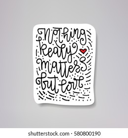 "nothing really matters but love" - vector illustration design of modern badge with text isolated on white background. Creative sticker design.