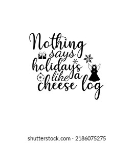 Nothing says holidays like a cheese log t-shirt