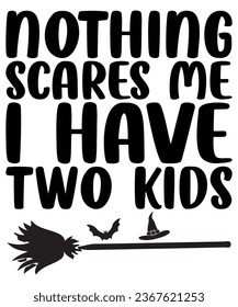 Nothing scare me have two kids t shirt design