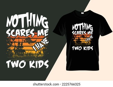Nothing Scares Me I Have Two Kids Halloween T-shirt Design.