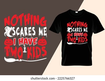 Nothing Scares Me I Have Two Kids Halloween T-shirt Design.