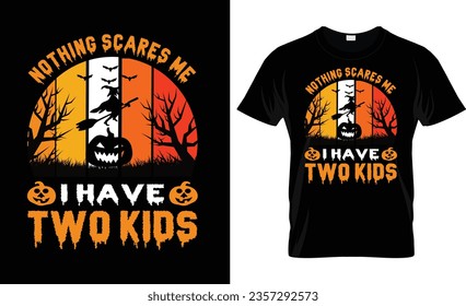 NOTHING SCARES ME I HAVE TWO KIDS VECTOR,VINTAGE,HALLOWEEN T- SHIRT DESIGN


