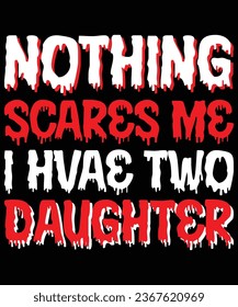nothing scares me i have two daughter t shirt design