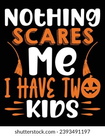 Nothing Scares Me I Have Two Kids