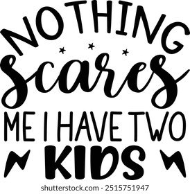 Nothing Scares Me I Have Two Kids T-Shirt ,Fall vector illustration , Autumn Quotes , Fall T shirt , Halloween T Shirt ,Pumpkin T Shirt