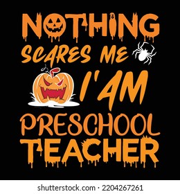 Nothing scares me I'AM preschool teacher Happy Halloween shirt print template, Pumpkin Fall Witches Halloween Costume shirt design