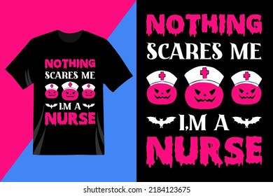 Nothing scares me I,m a nurse t-shirt design. Every Halloween lover will like this. Happy Halloween day. Halloween vector. t-shirt design