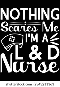 Nothing scares me I'm a L  D nurse vector art design, eps file. design file for t-shirt. SVG, EPS cuttable design file