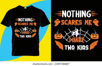Nothing  scares me two kids. Halloween t Shirt Design.easy to print all-purpose for man, women, and children shirts. Beautiful and eye catching vector.
