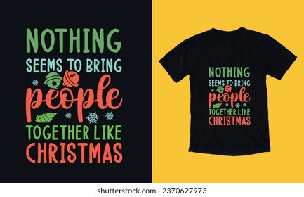 nothing seems to bring people together like Christmas t shirt design vector file free, December, Christmas , santa clause, snow man, bundle