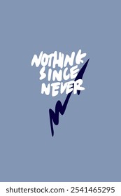 nothing since never illustration t-shirt design