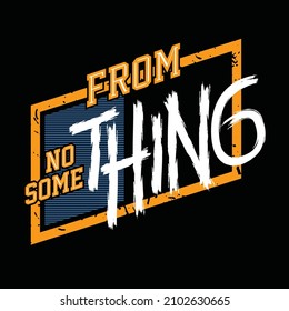 From nothing to something slogan and lettering hands typography graphic design in vector illustration.