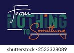 From nothing to something,Vintage typography design in vector illustration.Motivation and inspirational quote.Abstract design with the grunge and denim style. Vector print, typography, poster.