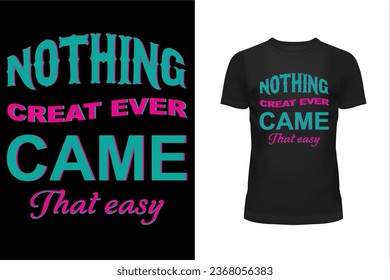 Nothing t shirt design, Nothing CREAT ever t shirt design, Come that easy t shirt design, typography t shirt design
