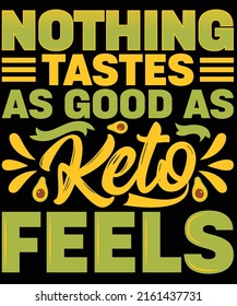 Nothing tastes as good as keto feels t-shirt design