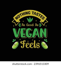 Nothing Tastes As Good As Vegan - Typography Vector Design, Vegan Shirt, Funny Vegan T-Shirts, Vegetarian Shirt, Veterinarian tee, Vegetable Lover Gift, Vegan lifestyle