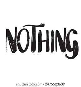 Nothing text lettering. Hand drawn vector art.