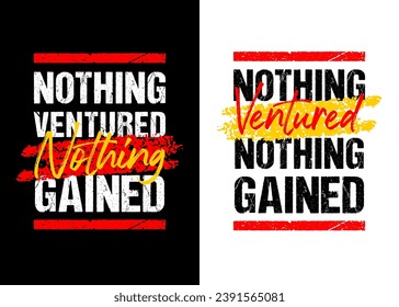 Nothing ventured nothing gained motivational quote grunge lettering design, black white background