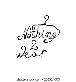 Nothing to wear- ink hand drawn vector illustration (logo, sign, icon)