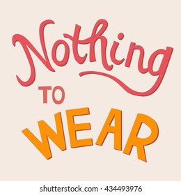 Nothing to wear lettering on the light colored background. Vector image